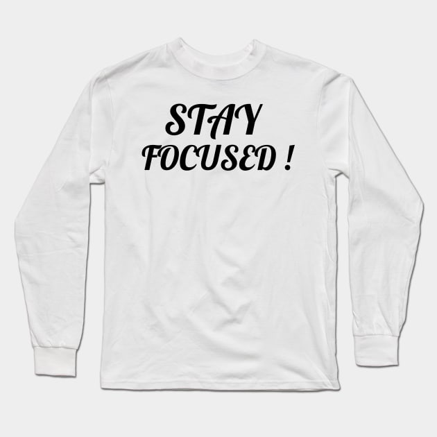 STAY FOCUSED! Long Sleeve T-Shirt by BigtoFitmum27